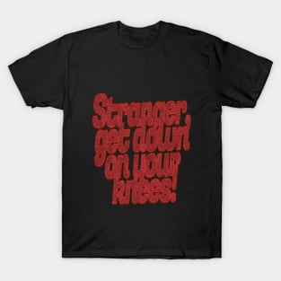 Stranger, Get Down On Your Nees! Halloween T-Shirt